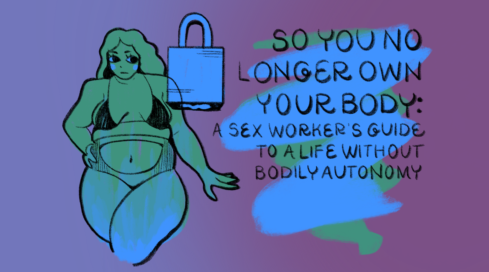 So You No Longer Own Your Body: A Sex Worker’s Guide to a Life Without Bodily Autonomy