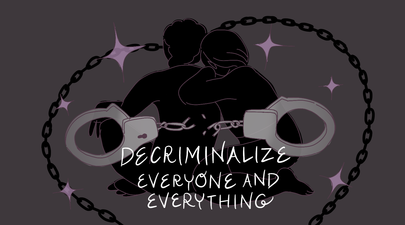 Decriminalize Everything and Everyone